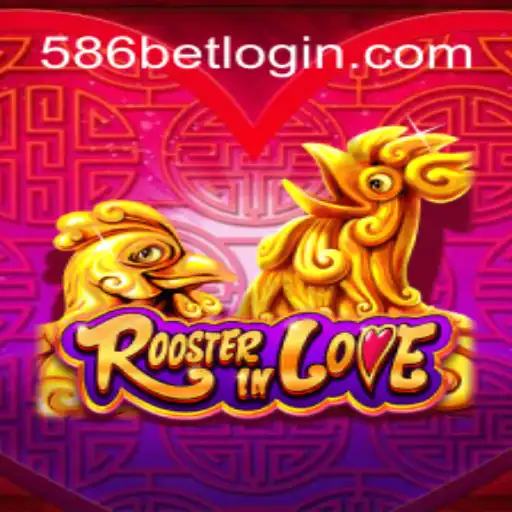 RoosterInLove: Descubra as Regras e Emoções do Novo Jogo Online com 586bet